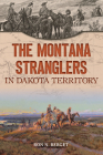 The Montana Stranglers in Dakota Territory (True Crime) By Ron N. Berget Cover Image