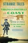 Strange Tales from Virginia's Foothills to the Coast: The Richmond Vampire, the Witch of Pungo, the Dismal Swamp Monster & More By Denver Michaels Cover Image