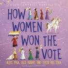 How Women Won the Vote: Alice Paul, Lucy Burns, and Their Big Idea By Susan Campbell Bartoletti, Sandy Rustin (Read by) Cover Image