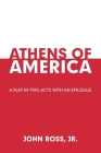 Athens of America: A Play in Two Acts with an Epilogue Cover Image