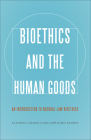 Bioethics and the Human Goods: An Introduction to Natural Law Bioethics Cover Image