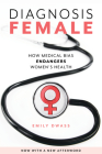 Diagnosis Female: How Medical Bias Endangers Women's Health By Emily Dwass Cover Image