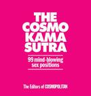 The Cosmo Kama Sutra: 99 Mind-Blowing Sex Positions By Cosmopolitan (Editor) Cover Image
