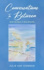 Conversations In Between: With My Mom in the Afterlife By Julie Kay Conrad Cover Image