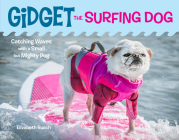 Gidget the Surfing Dog: Catching Waves with a Small but Mighty Pug By Elizabeth Rusch Cover Image