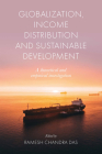 Globalization, Income Distribution and Sustainable Development: A Theoretical and Empirical Investigation By Ramesh Chandra Das (Editor) Cover Image