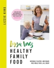 Lizzie Loves Healthy Family Food: Naturally gluten- and sugar-free meals you'll all enjoy By Lizzie King Cover Image