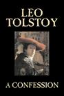 A Confession by Leo Tolstoy, Religion, Christian Theology, Philosophy By Leo Tolstoy Cover Image