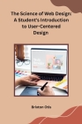 The Science of Web Design: A Student's Introduction to User-Centered Design Cover Image