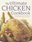 The Ultimate Chicken Cookbook: Over 400 Tasty and Nutritious Recipes for Every Occassion By Simona Hill Cover Image