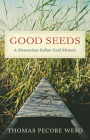 Good Seeds: A Menominee Indian Food Memoir By Thomas Pecore Weso Cover Image
