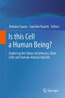 Is This Cell a Human Being?: Exploring the Status of Embryos, Stem Cells and Human-Animal Hybrids By Antoine Suarez (Editor), Joachim Huarte (Editor) Cover Image