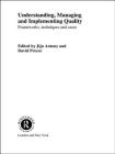 Understanding, Managing and Implementing Quality: Frameworks, Techniques and Cases By Jiju Antony (Editor), David Preece (Editor) Cover Image