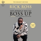 The Perfect Day to Boss Up: A Hustler's Guide to Building Your Empire By Rick Ross, Neil Martinez-Belkin (Contribution by), Guy Lockard (Read by) Cover Image