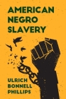 American Negro Slavery: A Survey of the Supply, Employment and Control of Negro Labor as Determined by the Plantation Regime Paperback By Ulrich Bonnell Phillips Cover Image