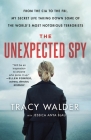The Unexpected Spy: From the CIA to the FBI, My Secret Life Taking Down Some of the World's Most Notorious Terrorists By Tracy Walder, Jessica Anya Blau Cover Image