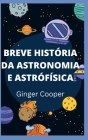 Breve História Da Astronomia E Astrófísica: Fundamentos de astronomia pesquisa espacial By Ginger Cooper Cover Image
