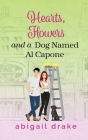 Hearts, Flowers, and a Dog Named Al Capone By Abigail Drake Cover Image