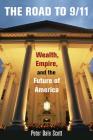The Road to 9/11: Wealth, Empire, and the Future of America By Peter Dale Scott Cover Image