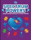 Spectrum Powers: 92 pages of Captivating reading for Autistic Minds!!! By Hayde Miller Cover Image
