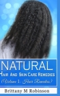 Natural Hair and Skin Care Remedies (Volume I: Hair Remedies) By Brittany Robinson Cover Image