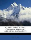 Commentary to the Germanic Laws and Mediaeval Documents By Leo Wiener Cover Image