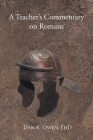 A Teacher's Commentary on Romans By Dan R. Owen Cover Image