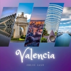 Valencia: A Beautiful Print Landscape Art Picture Country Travel Photography Meditation Coffee Table Book of Spain By Chloe Zaxu Cover Image