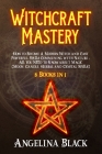Witchcraft Mastery: How to Become a Modern Witch and Cast Powerful Spells Communing with Nature - All You Need to Know about Magic & Spell Cover Image