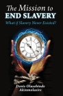 The Mission to End Slavery By Denis Olasehinde Akinmolasire Cover Image