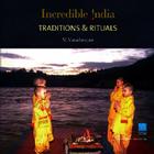 Traditions & Rituals: Incredible India By Muthasamy Varadarajan Cover Image