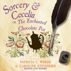 Sorcery & Cecelia Lib/E: Or, the Enchanted Chocolate Pot By Lucy Rayner (Read by), Patricia C. Wrede, Caroline Stevermer Cover Image
