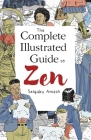 The Complete Illustrated Guide to Zen By Seigaku Amato Cover Image