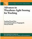 Advances in Waveform-Agile Sensing for Tracking (Synthesis Lectures on Algorithms and Software in Engineering) Cover Image