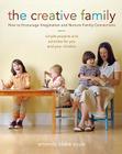 The Creative Family: How to Encourage Imagination and Nurture Family Connections By Amanda Blake Soule Cover Image