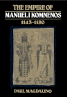 The Empire of Manuel I Komnenos, 1143 1180 By Paul Magdalino Cover Image