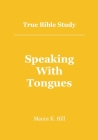 True Bible Study - Speaking With Tongues By Maura K. Hill Cover Image