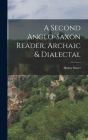 A Second Anglo-Saxon Reader, Archaic & Dialectal Cover Image