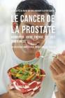33 Recettes de Repas qui vous aideront à lutter contre le Cancer de la Prostate, augmenter votre énergie, et vous sentir mieux: La solution simple à v By Joe Correa Cover Image