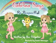 GabAna Says Be Respectful By Roz Potgieter, Anahit Aleksanyan (Illustrator) Cover Image