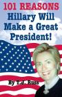 101 Reasons Hillary Will Make a Great President! By T. J. Russ Cover Image