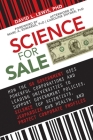 Science for Sale: How the US Government Uses Powerful Corporations and Leading Universities to Support Government Policies, Silence Top Scientists, Jeopardize Our Health, and Protect Corporate Profits Cover Image