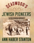 Deadwood's Jewish Pioneers: A Gold Rush Odyssey By Ann Haber Stanton, James W. Parker (Designed by) Cover Image