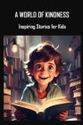 A World of Kindness: Inspiring Stories for Kids Cover Image