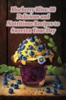 Blueberry Bliss: 98 Delicious and Nutritious Recipes to Sweeten Your Day By The Crispy Haven Okaz Cover Image