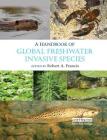 A Handbook of Global Freshwater Invasive Species By Robert A. Francis (Editor) Cover Image