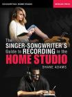 The Singer-Songwriter's Guide to Recording in the Home Studio By Shane Adams Cover Image