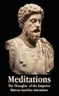 Meditations - The Thoughts of the Emperor Marcus Aurelius Antoninus - With Biographical Sketch, Philosophy Of, Illustrations, Index and Index of Terms Cover Image