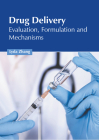 Drug Delivery: Evaluation, Formulation and Mechanisms By Lyda Zhang (Editor) Cover Image