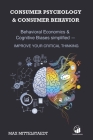 Consumer Psychology and Consumer Behavior: Behavioral Economics and Cognitive Biases simplified - Improve your critical thinking Cover Image